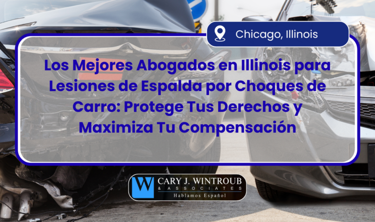 Los Mejores Abogados en Illinois para Lesiones de Espalda por Choques de Carro: Protege Tus Derechos y Maximiza Tu Compensación