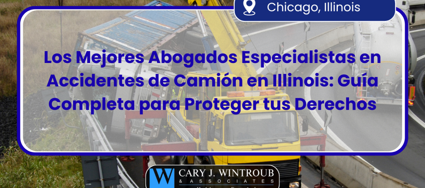 Los Mejores Abogados Especialistas en Accidentes de Camión en Illinois: Guía Completa para Proteger tus Derechos