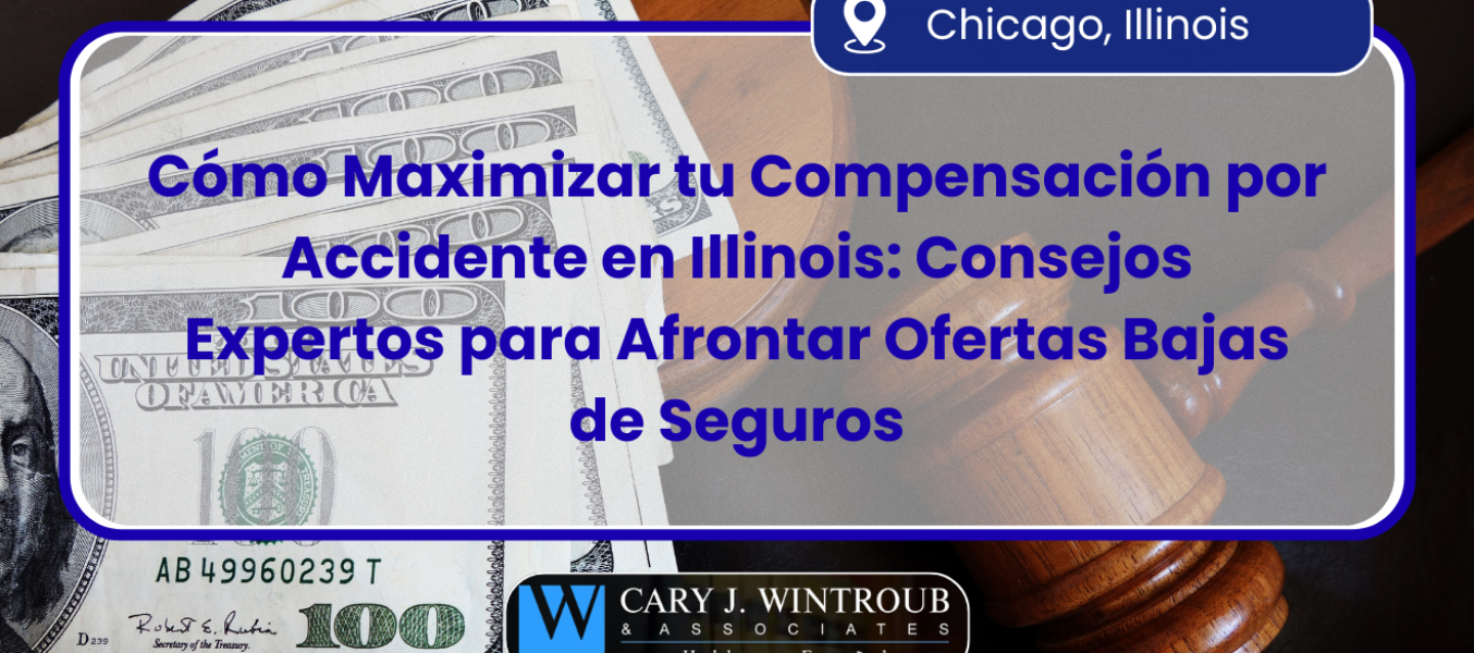 Cómo Maximizar tu Compensación por Accidente en Illinois: Consejos Expertos para Afrontar Ofertas Bajas de Seguros